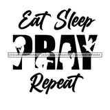 Eat Sleep Pray Repeat Everyday Life Style Savage Quotes Hobby Entertainment SVG JPG PNG Vector Clipart Cricut Silhouette Cut Cutting