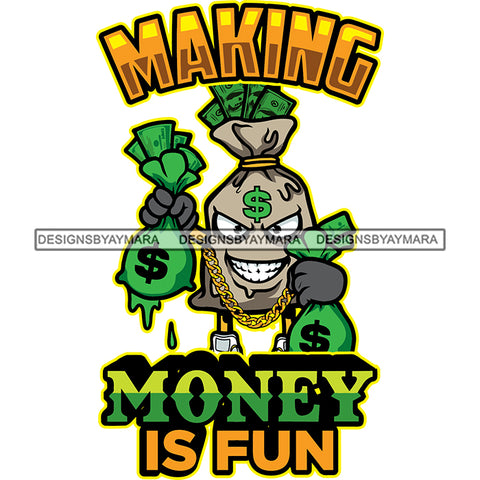 Making Money Is Fun Quote Money Bag Cartoon Character Hand Holding Double Money Bag And Smile Face Wearing Gold Chain Dollar Sign On Head SVG JPG PNG Vector Clipart Cricut Silhouette Cut Cutting