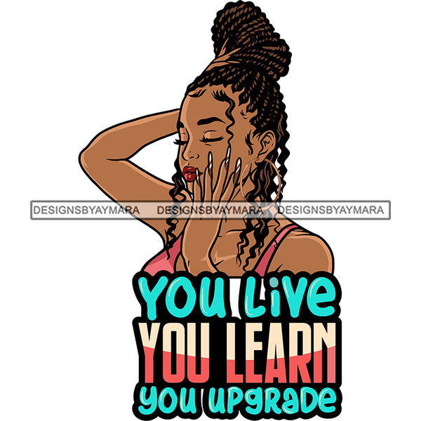 You Live You Learn You Upgrade Quote Afro Model Girls Wearing Hoop Earing Vector Curly Hairstyle Design Element Long Nail White Background African American Sexy Woman SVG JPG PNG Vector Clipart Cricut Silhouette Cut Cutting