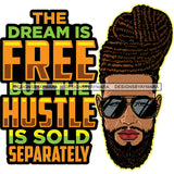 The Dream Is Free But The Hustle Is Sold Separately Quote African American Man Wearing Sunglasses Locus Long Hairstyle Design Element Attitude Boy Face  SVG JPG PNG Vector Clipart Cricut Silhouette Cut Cutting