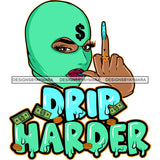 Drip Harder Quote Money Dripping African American Woman Wearing Ski Mask Green Color Showing Middle Finger Dollar Sign Ring On Finger Design Element Vector SVG JPG PNG Vector Clipart Cricut Silhouette Cut Cutting