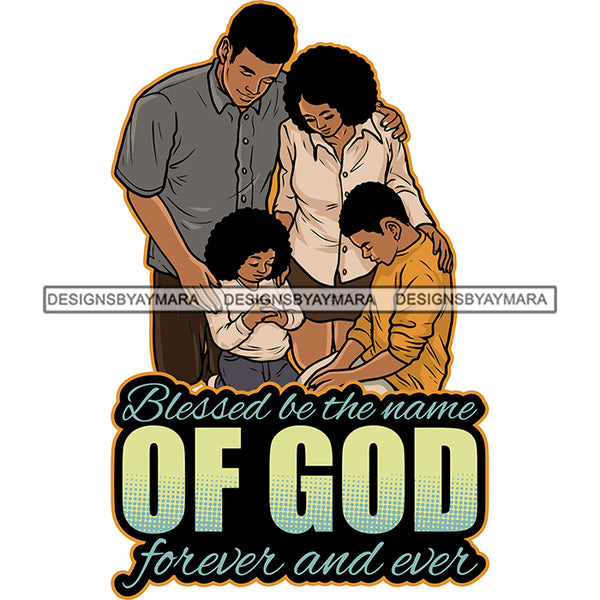 Blessed Be The Name Of God Forever And Ever Quote African American Happy Family Curly Hairstyle Design Element Family Member Hard Praying Hand Cute Boy White Background SVG JPG PNG Vector Clipart Cricut Silhouette Cut Cutting