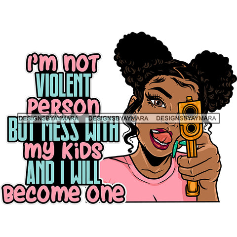 I'm Not Violent Person But Mess With My Kids And I Will Become One Quote Gangster African American Girls Hand Holding Gun Smile Face Design Element Curly Hairstyle SVG JPG PNG Vector Clipart Cricut Silhouette Cut Cutting