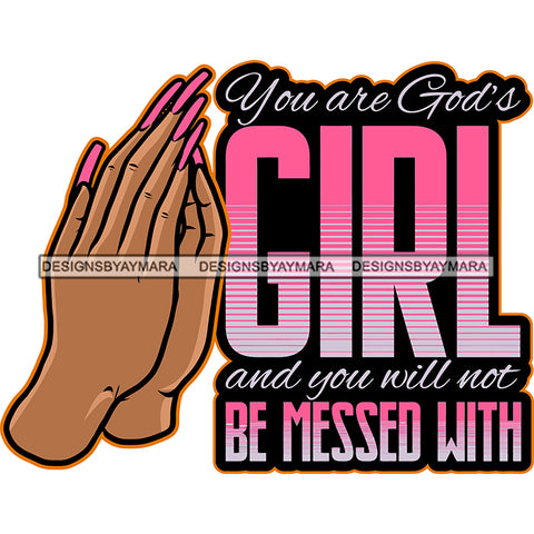 You Are God's Girl And You Will Not Be Messed With Quote Woman Hand Hard Praying Hand Long Nail Red Color Design Element White Background African American  Woman Hand SVG JPG PNG Vector Clipart Cricut Silhouette Cut Cutting
