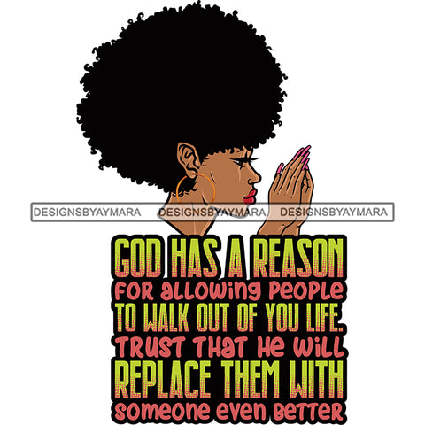 God Has A Reason For Allowing People To Walk Out Of You Life Trust That He Will Replace Them With Someone Even Better African American Woman Hard Praying Hand Wearing Hoop Earing Long Nail Afro Girls Side Face SVG JPG PNG Vector Clipart Cut Cutting
