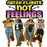 Catch Flights Not Feelings Quote Girls Squad Travel Time Girls Wearing Cowboy Hat African American Woman Standing And Sitting Design Element White Background SVG JPG PNG Vector Clipart Cricut Silhouette Cut Cutting