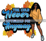 The Cold Never Bother Me Anyway Fall Winter Quotes Fashion Outfit SVG PNG JPG Vector Clipart Silhouette Cricut Cut Cutting