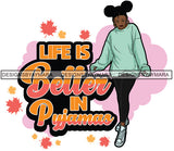 Life Is Better In Pajamas Fall Winter Quotes Fashion Outfit SVG PNG JPG Vector Clipart Silhouette Cricut Cut Cutting