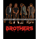 Dripping Brothers Word Bottom Black Men Friends Travelers Black Background SVG JPG PNG Vector Clipart Cricut Silhouette Cut Cutting