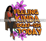 Feeling Kinda IDGAF-ISH Today  SVG JPG PNG Vector Clipart Cricut Silhouette Cut Cutting1