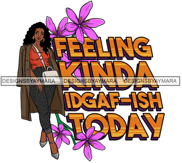Feeling Kinda IDGAF-ISH Today  SVG JPG PNG Vector Clipart Cricut Silhouette Cut Cutting1