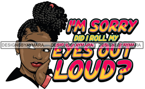 I'm Sorry Did I Roll My Eyes Out Loud SVG JPG PNG Vector Clipart Cricut Silhouette Cut Cutting1
