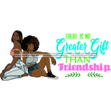 There is No Greater Gift Than Friendship Black Girl Magic Best Friends Quotes Sistas Afro Women Melanin Nubian SVG JPG PNG Vector Clipart Cricut Silhouette Cut Cutting