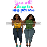 You Will Always Be My Person Best Friends Quotes Black Girl Magic Sistas Afro Women Melanin Nubian SVG JPG PNG Vector Clipart Cricut Silhouette Cut Cutting