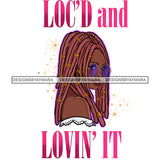 Loc'd And Lovin It Locs Afro Black Woman  JPG PNG  Clipart Cricut Silhouette Cut Cutting