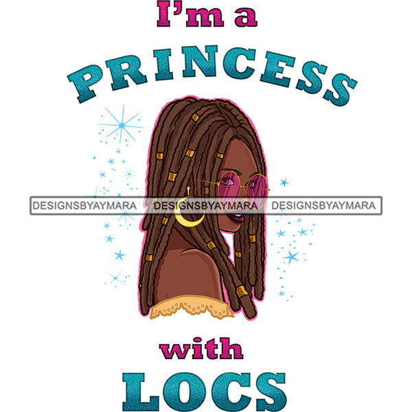 I'm A Princess With Locs and Lovin It Afro Black Woman  JPG PNG  Clipart Cricut Silhouette Cut Cutting