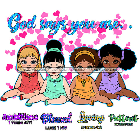 God Says You Are Bible Verses Beautiful Toddlers Girls White Hearts Background SVG JPG PNG Vector Clipart Cricut Silhouette Cut Cutting