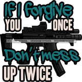 If I Forgive You Once Don't Mess Up Twice Hand Gun Protection Quotes Vector Designs For T-Shirt and Other Products SVG PNG JPG Cut Files For Silhouette Cricut and More!