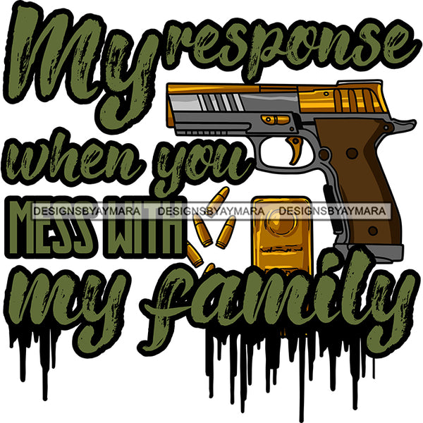 My Respond When You Mess With My Family Hand Gun Protection Quotes Vector Designs For T-Shirt and Other Products SVG PNG JPG Cut Files For Silhouette Cricut and More!