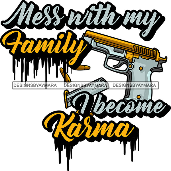 Mess With My Family I Become Karma Hand Gun Protection Quotes Vector Designs For T-Shirt and Other Products SVG PNG JPG Cut Files For Silhouette Cricut and More!