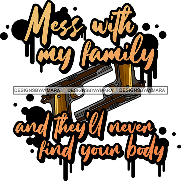 Mess With My Family And They Will Never Find Your Body Hand Gun Protection Quotes Vector Designs For T-Shirt and Other Products SVG PNG JPG Cut Files For Silhouette Cricut and More!