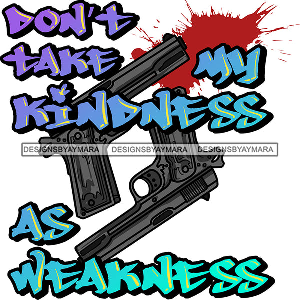 Don't Take My Kindness As Weakness Hand Gun Protection Quotes  Vector Designs For T-Shirt and Other Products SVG PNG JPG Cut Files For Silhouette Cricut and More!