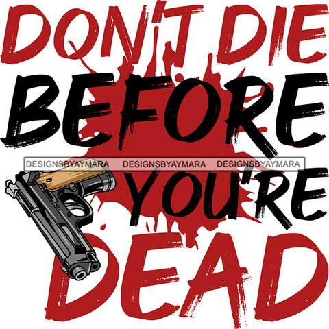 Don't Die Before You Are Dead Hand Gun Protection Quotes Vector Designs For T-Shirt and Other Products SVG PNG JPG Cut Files For Silhouette Cricut and More!