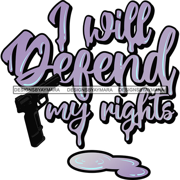 I Will Defend My Rights Hand Gun Protection Quotes Vector Designs For T-Shirt and Other Products SVG PNG JPG Cut Files For Silhouette Cricut and More!