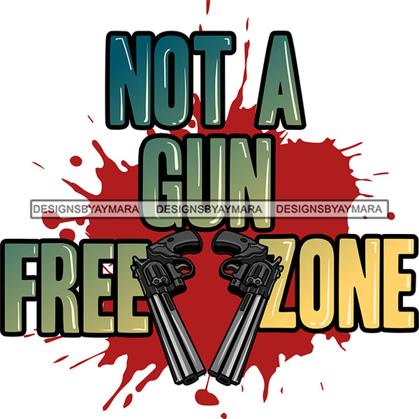 Not A Gun Free Zone Hand Gun Protection Quotes Vector Designs For T-Shirt and Other Products SVG PNG JPG Cut Files For Silhouette Cricut and More!