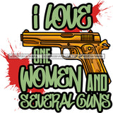 I Love One Woman And Several Guns Hand Gun Protection Quotes Vector Designs For T-Shirt and Other Products SVG PNG JPG Cut Files For Silhouette Cricut and More!