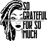 Afro Black Woman Life Quotes So Grateful For So Much Dreadlocks Hair Style B/W  SVG Cutting Files For Silhouette Cricut More