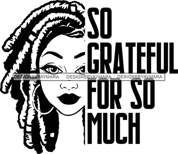 Afro Black Woman Life Quotes So Grateful For So Much Dreadlocks Hair Style B/W  SVG Cutting Files For Silhouette Cricut More