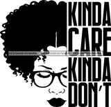 Afro Black Woman Life Quotes Kind A Care Kind A Don't Glasses Afro Hair Style B/W  SVG Cutting Files For Silhouette Cricut More
