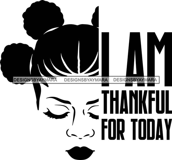 Afro Black Woman Life Quotes I Am Thankful For Today Banku Knots Corn Rows Hair Style B/W  SVG Cutting Files For Silhouette Cricut More