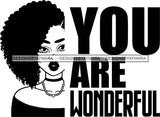 Afro Black Woman Life Quotes You Are Wonderful Afro Hair Style B/W  SVG Cutting Files For Silhouette Cricut More