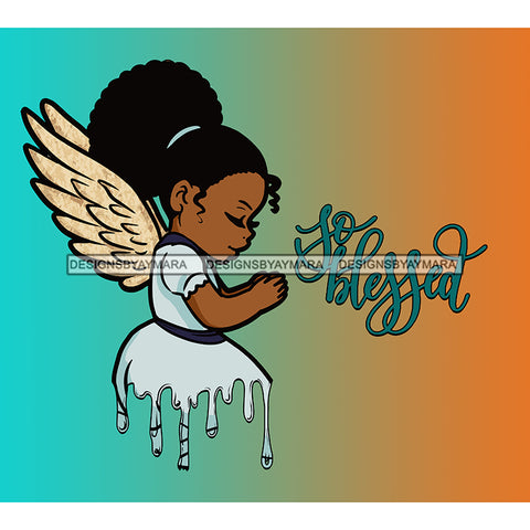 Dripping Little Black Angel So Blessed Praying Child Angel Turquoise And Orange Background JPG PNG  Clipart Cricut Silhouette Cut Cutting