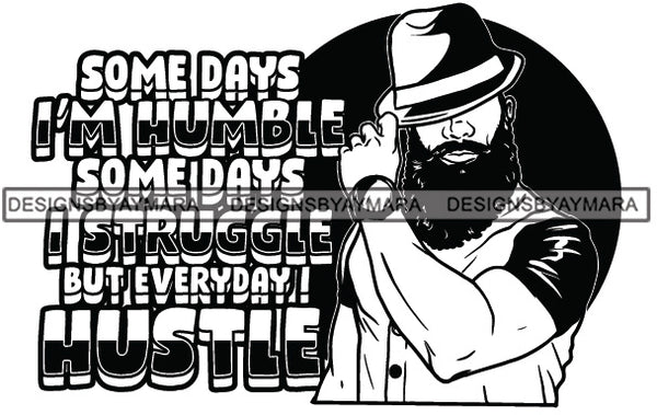 Sexy Black Man Hustle Quote Bearded Earring Classic Hat Watch Fashion Style B/W SVG JPG PNG Vector Clipart Cricut Silhouette Cut Cutting