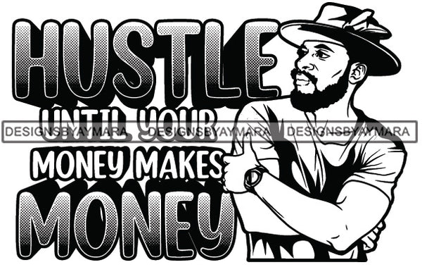 Sexy Black Man Hustle Quote Confident Watch Feather Hat Fashion Style B/W SVG JPG PNG Vector Clipart Cricut Silhouette Cut Cutting