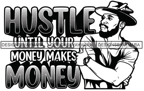 Sexy Black Man Hustle Quote Confident Watch Feather Hat Fashion Style B/W SVG JPG PNG Vector Clipart Cricut Silhouette Cut Cutting