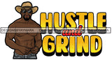 Sexy Black Man Hustle Quote Beard Shirtless Sunglasses Cowboy Hat Style SVG JPG PNG Vector Clipart Cricut Silhouette Cut Cutting
