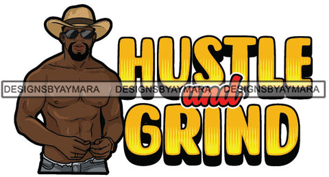 Sexy Black Man Hustle Quote Beard Shirtless Sunglasses Cowboy Hat Style SVG JPG PNG Vector Clipart Cricut Silhouette Cut Cutting