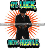 Sexy Black Man Hustle Quote Standing Holding Gun Elegant Gangster Hat Style SVG JPG PNG Vector Clipart Cricut Silhouette Cut Cutting