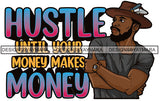 Sexy Black Man Hustle Quote Confident Watch Feather Hat Fashion Style SVG JPG PNG Vector Clipart Cricut Silhouette Cut Cutting