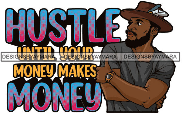 Sexy Black Man Hustle Quote Confident Watch Feather Hat Fashion Style SVG JPG PNG Vector Clipart Cricut Silhouette Cut Cutting