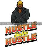 Sexy Black Man Hustle Quote Baseball Cap Jacket Hoodie Fashion Style SVG JPG PNG Vector Clipart Cricut Silhouette Cut Cutting