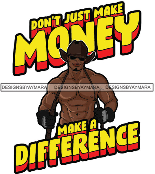 Sexy Black Man Hustle Quote Shirtless Whip Sunglasses Cowboy Hat Style SVG JPG PNG Vector Clipart Cricut Silhouette Cut Cutting