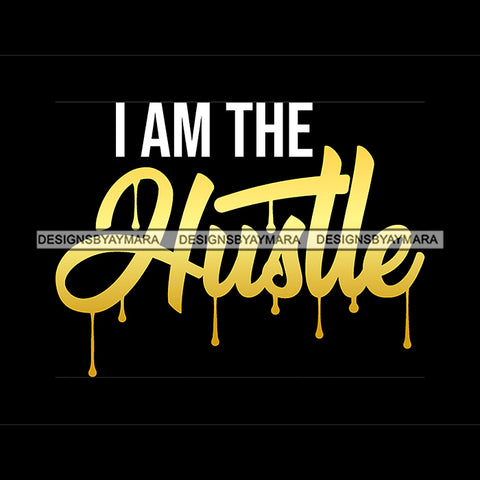 I Am The Hustle Quote Color Dripping Yellow Or Golden Color Black Background Design Element SVG JPG PNG Vector Clipart Cricut Silhouette Cut Cutting