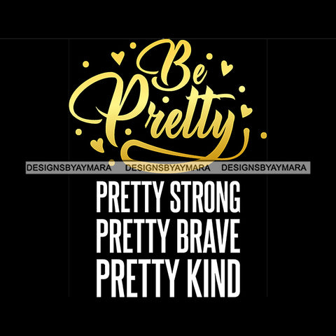 Be Pretty Pretty Strong Pretty Brave Pretty Kind Quote Heart Symbol Yellow Or Golden Color Black Background Design Element SVG JPG PNG Vector Clipart Cricut Silhouette Cut Cutting