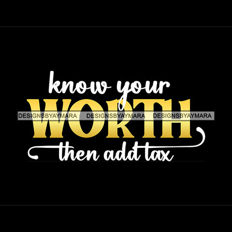 Know Your Wroth Then Add Tax Quote Yellow Or Golden Color Black Background Design Element SVG JPG PNG Vector Clipart Cricut Silhouette Cut Cutting