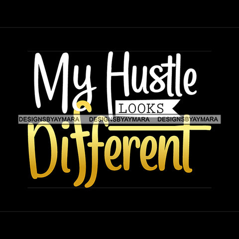 My Hustle Looks Different Quote Yellow Or Golden Color Black Background Design Element SVG JPG PNG Vector Clipart Cricut Silhouette Cut Cutting